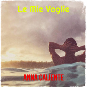 Anna Caliente的专辑Le Mie Voglie