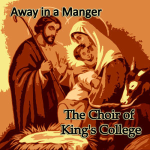 收聽The Choir of King's College Cambridge的Away in a Manger歌詞歌曲