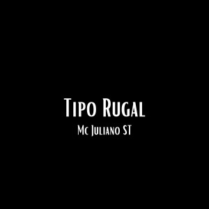 ดาวน์โหลดและฟังเพลง Tipo Rugal พร้อมเนื้อเพลงจาก Mc Juliano St
