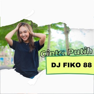 Dengarkan Cinta Putih lagu dari Dj Fiko 88 dengan lirik