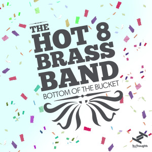 Album Bottom of the Bucket oleh Hot 8 Brass Band