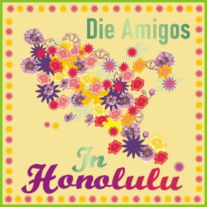Dengarkan In Honolulu lagu dari Die Amigos dengan lirik