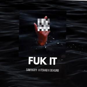 收聽Sam1Kayy的Fuk It (Explicit)歌詞歌曲