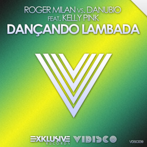 อัลบัม Dancando Lambada (Roger Milan vs. Danubio) [feat. Kelly Pink] ศิลปิน Roger Milan