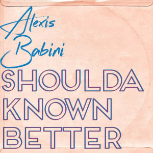 Alexis Babini的專輯Shoulda Known Better