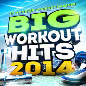 อัลบัม Big Workout Hits 2014 - 30 Monster Workout Smashes! The Ultimate Fitness Mix – Perfect for Keep Fit, Running, Exercise, Gym & Twerking ศิลปิน Workout Masters