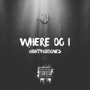 8ighty6ixBones的專輯Where Do I (Explicit)