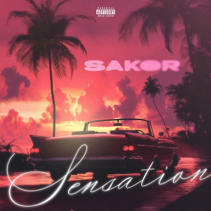 Listen to Sensation (Explicit) song with lyrics from Sakor