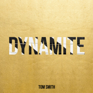 Dengarkan Dynamite lagu dari Tom Smith dengan lirik