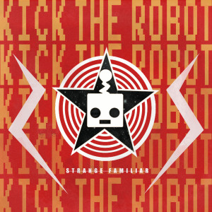 Album Strange Familiar from Kick the Robot