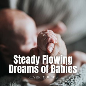 Album River Sounds: Steady Flowing Dreams of Babies oleh Baby Shusher