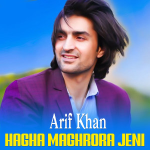 Listen to Hagha Maghrora Jeni song with lyrics from Arif Khan
