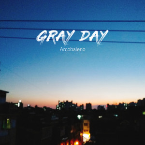 อัลบัม Gray Day ศิลปิน ARCOBALENO