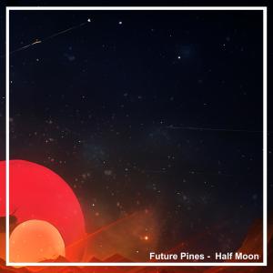 收聽Future Pines的Half Moon歌詞歌曲