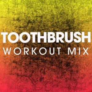 收聽Power Music Workout的Toothbrush (Extended Workout Mix)歌詞歌曲