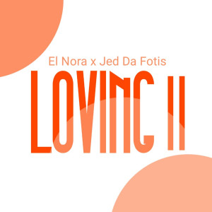 ดาวน์โหลดและฟังเพลง Loving II พร้อมเนื้อเพลงจาก El Nora