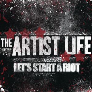收聽The Artist Life的Let's Start A Riot (Explicit)歌詞歌曲
