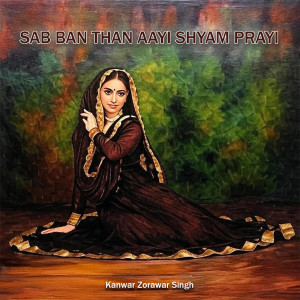Listen to Sab Ban Than Aayi Shyam Pyari song with lyrics from Kanwar Zorawar Singh