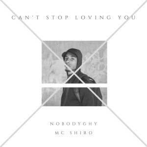 Listen to Can't Stop Loving You song with lyrics from NobodyGHY