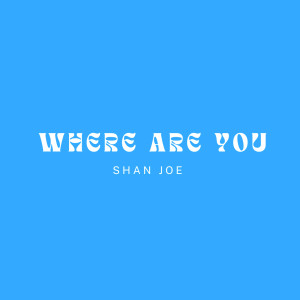 Album Where Are You from Shan Joe
