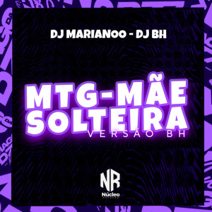 Dengarkan lagu MTG - MÃE SOLTEIRA - VERSÃO BH (Explicit) nyanyian DJ MARIANOO dengan lirik