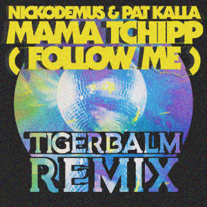 Nickodemus的專輯Mama Tchipp (Follow Me) (Tigerbalm Remix)