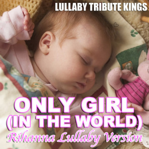 收聽Lullaby Tribute Kings的Only Girl (In The World) (Rihanna Lullaby Version)歌詞歌曲