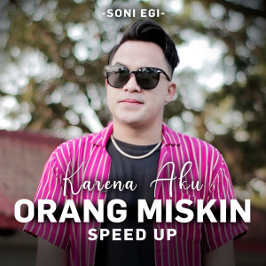 Listen to Karena Aku Orang Miskin (Speed Up) song with lyrics from Soni Egi