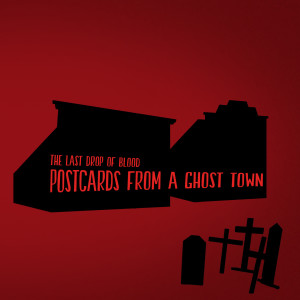 Album Postcards From A Ghost Town from The Last Drop of Blood