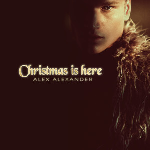 收听Alex Alexander的Christmas is Here歌词歌曲