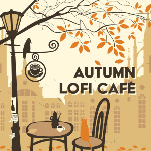 Autumn LoFi Cafè (Cozy Fall Cafe, Marvellous Lofi Beats, Mood for Studying, Relax) dari Dj Lofi
