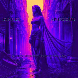 收聽Demara的Dirtier Aphrodite (A Dirty Aphrodite Remix)歌詞歌曲
