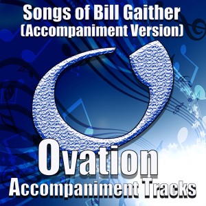 Ovation Accompaniment的專輯Songs of Bill Gaither (Accompaniment Versions)