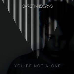 Dengarkan You're Not Alone lagu dari Christian Burns dengan lirik