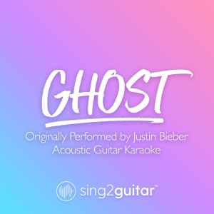 Album Ghost (Originally Performed by Justin Bieber) (Acoustic Guitar Karaoke) from Sing2Guitar