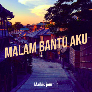 ดาวน์โหลดและฟังเพลง Malam Bantu Aku พร้อมเนื้อเพลงจาก Maikis journut