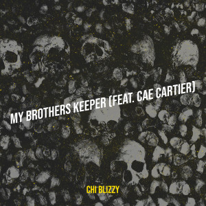 Listen to My Brothers Keeper (Explicit) song with lyrics from Chi Blizzy