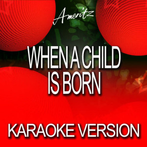 收聽Ameritz Karaoke Band的When a Child is Born (In The Style of Ill Divo)歌詞歌曲