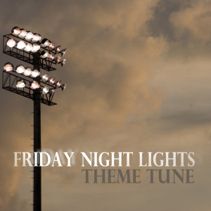 ดาวน์โหลดและฟังเพลง Friday Night Lights Theme Tune (From "Friday Night Lights") พร้อมเนื้อเพลงจาก London Music Works
