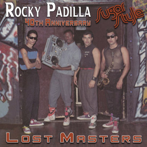 Rocky Padilla的專輯Rocky Padilla Sugar Style 40th Anniversary Lost Masters
