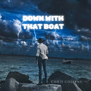 Listen to Down with That Boat song with lyrics from Chris Collins