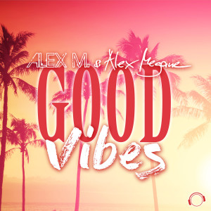 ดาวน์โหลดและฟังเพลง Good Vibes (Extended Mix) พร้อมเนื้อเพลงจาก Alex M.