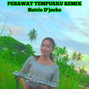 Dengarkan PESAWAT TEMPURKU REMIX lagu dari SUTRIO D'JOCKS dengan lirik