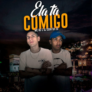 Dengarkan lagu Ela Tá Comigo (Explicit) nyanyian MC BS dengan lirik
