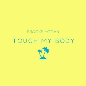 Brooke Hogan的專輯Touch My Body