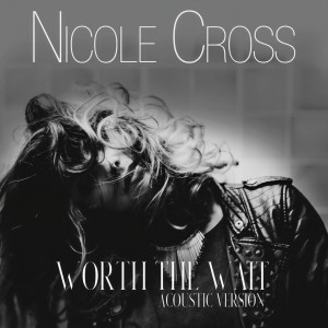 Dengarkan Worth the Wait (Acoustic Version) lagu dari Nicole Cross dengan lirik