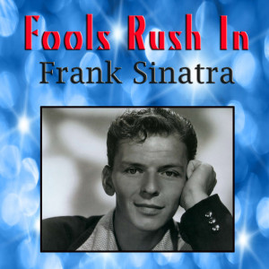 Listen to Fools Rush In song with lyrics from Sinatra, Frank