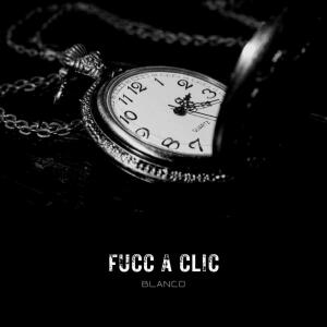 收听007Blanco的Fucc A Clic (Explicit)歌词歌曲