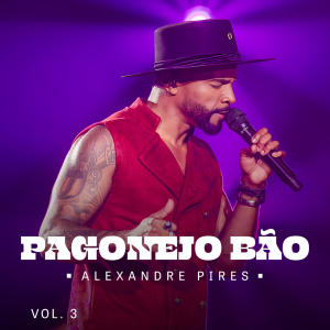 Alexandre Pires的專輯Pagonejo Bão - Vol. 03 (Ao Vivo)