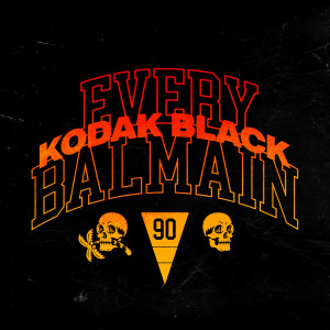 收聽Kodak Black的Every Balmain (Explicit)歌詞歌曲
